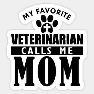 Veterinarian's Mom - My favorite veterinarian calls me mom Sticker